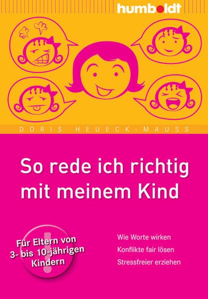 So rede ich richtig mit meinem Kind: Wie Worte wirken. Konflikte fair lösen. Stressfreier erziehen. Für Eltern von 3- bis 10-jährigen Kindern (humboldt - Eltern & Kind) Parents & Children