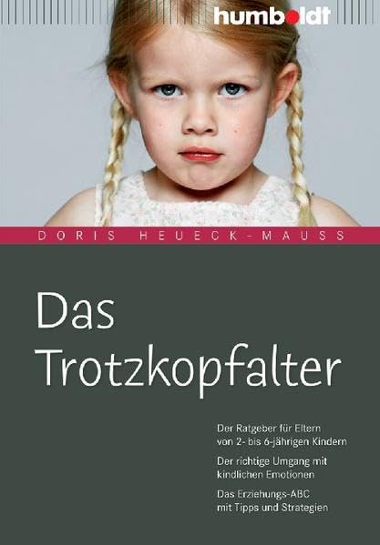 Das Trotzkopfalter: Der Ratgeber für Eltern von 2- bis 6-jährigen Kindern. Der richtige Umgang mit kindlichen Emotionen. Das Erziehungs-ABC mit Tipps und Strategien (humboldt - Eltern & Kind) Social Sciences
