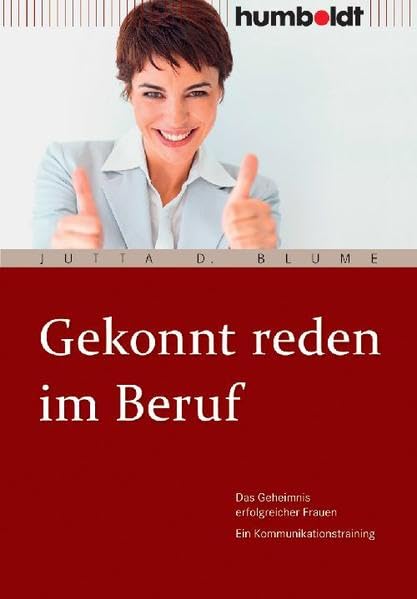Gekonnt reden im Beruf: Das Geheimnis erfolgreicher Frauen. Ein Kommunikationstraining Essays & Short Stories