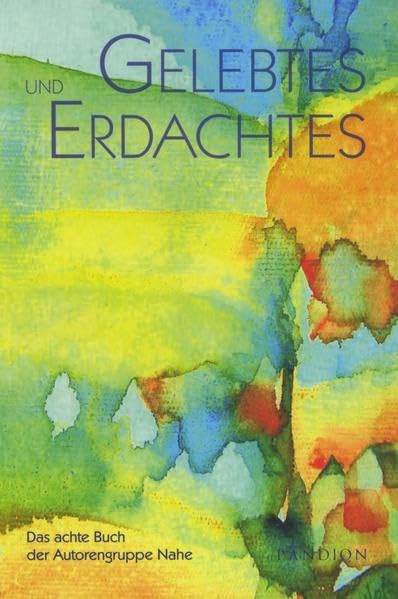 Gelebtes und Erdachtes: Das achte Buch der Autorengruppe Nahe Poetry