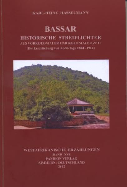 Bassar – Historische Streiflichter aus vorkolonialer und kolonialer Zeit: Die Erschießung von Nord-Togo 1884–1914 (Westafrikanische Erzählungen) Politics & History