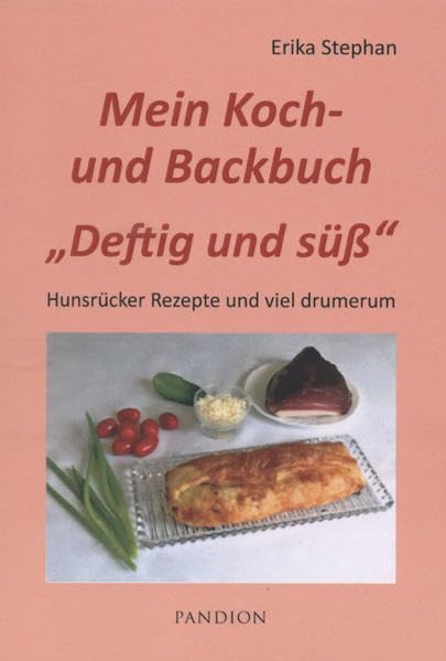 Mein Koch- und Backbuch Deftig und süß; 72 Hunsrücker Rezepte und viel drumerum (Erika Stephan: Mein Kochbuch) Leisure, Home & Garden
