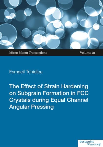 The Effect of Strain Hardening on Subgrain Formation in FCC Crystals during Equal Channel Angular Pressing: Micro-Macro Transactions Vol. 21 Books