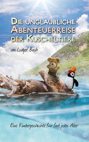 Die unglaubliche Abenteuerreise der Kuscheltiere: Eine Kindergeschichte für fast jedes Alter Fairy Tales & Legends