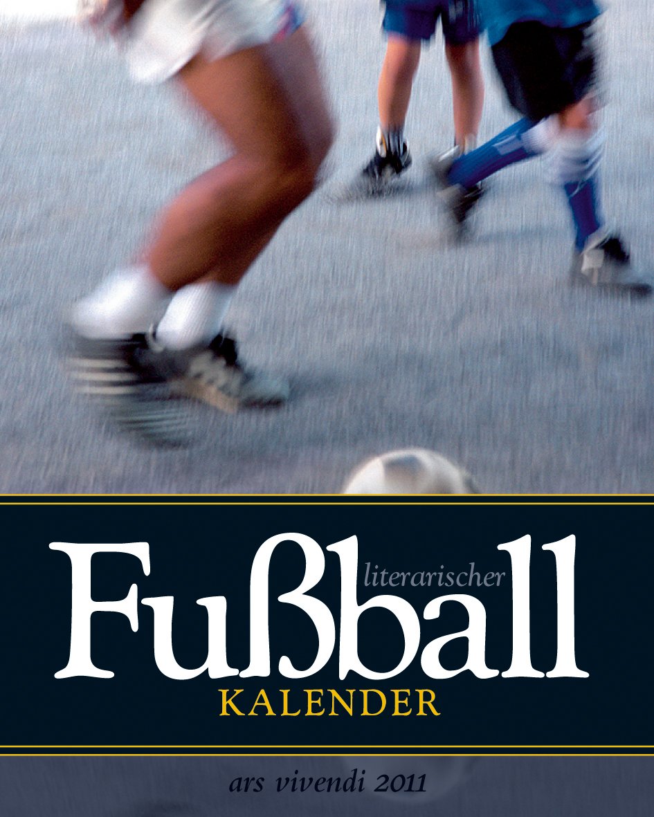 Literarischer Fußball-Kalender 2011: Mit Wochenkalendarium Leisure & Fun