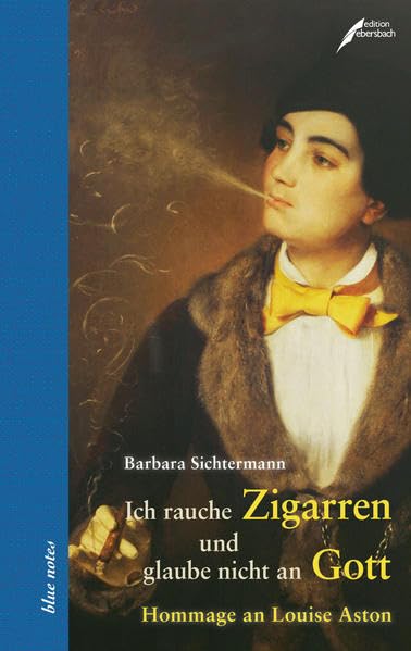 "Ich rauche Zigarren und glaube nicht an Gott". Hommage an Louise Aston (blue notes) Personalities