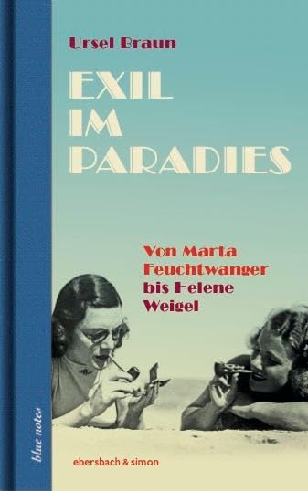 Exil im Paradies. Von Marta Feuchtwanger bis Helene Weigel Art & Literature