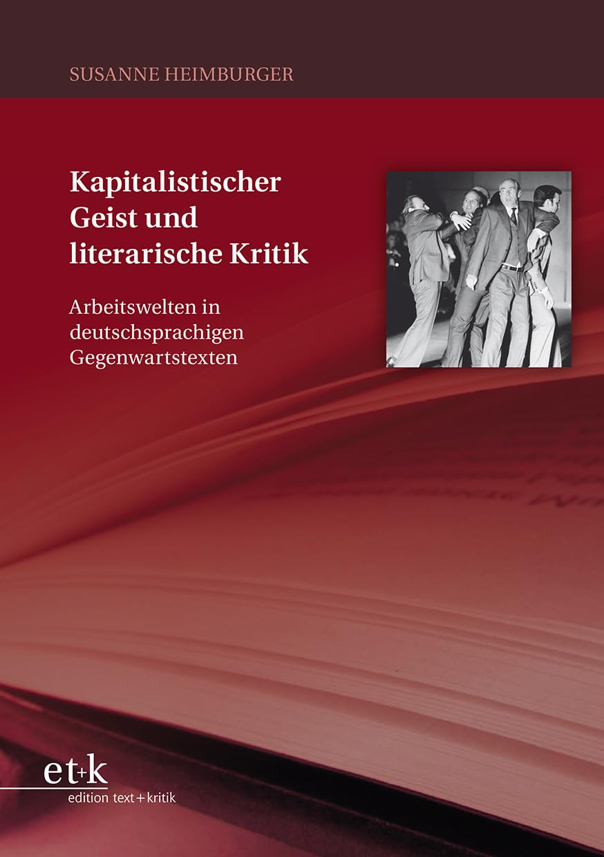 Kapitalistischer Geist und literarische Kritik: Arbeitswelten in deutschsprachigen Gegenwartstexten Social Sciences