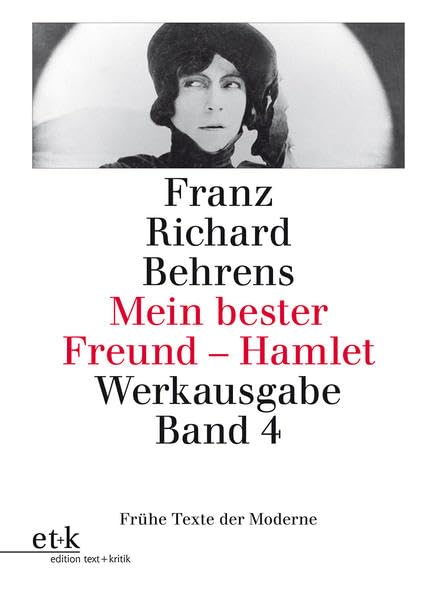 Mein bester Freund - Hamlet. Drehbücher, Kinotexte, Filmkritiken: Franz Richard Behrens Werkausgabe Band 4 (Frühe Texte der Moderne) Contemporary literature Books