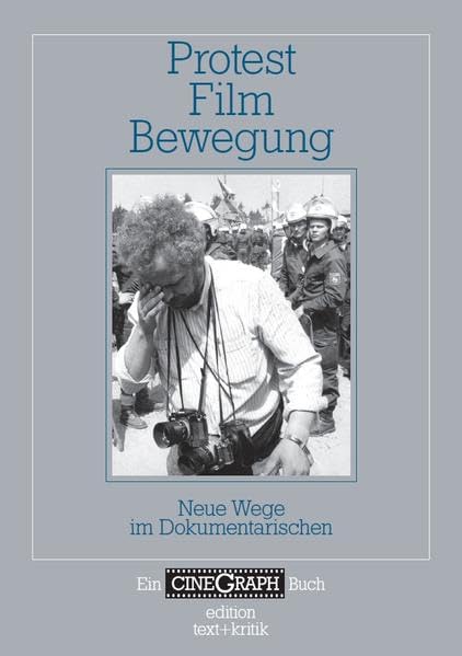 Protest - Film - Bewegung: Neue Wege im Dokumentarischen (Ein CineGraph Buch) Film, Art & Culture