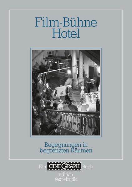 Film-Bühne Hotel: Begegnungen in begrenzten Räumen (Ein CineGraph Buch) Film, Art & Culture