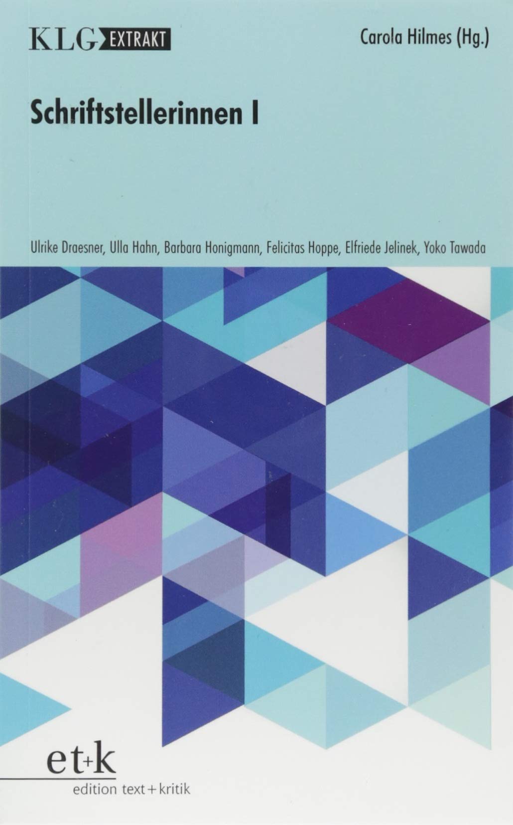 Schriftstellerinnen I: Ulrike Draesner, Elfriede Jelinek, Ulla Hahn, Barbara Honigmann, Felicitas Hoppe, Yoko Tawada (KLG Extrakt) Contemporary literature Books