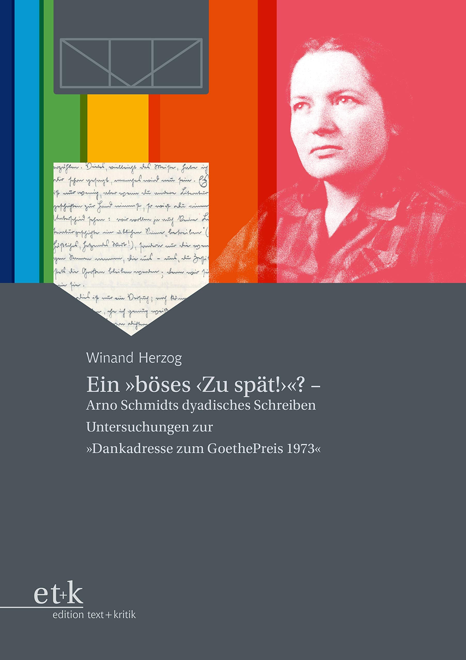 Ein "böses 'Zu spät!'"?: Arno Schmidts dyadisches Schreiben Untersuchungen zur "Dankadresse zum GoethePreis 1973" (Bargfelder Bote) Contemporary literature