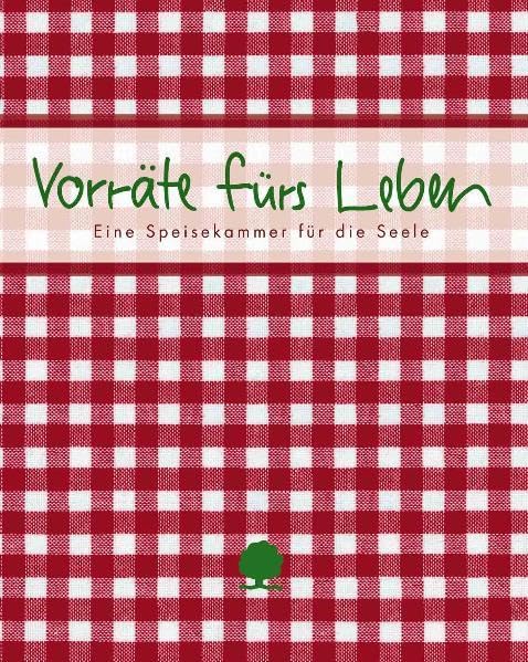 Vorräte fürs Leben: Eine Speisekammer für die Seele Lifestyle