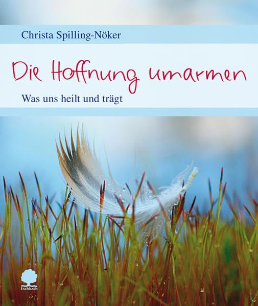 Die Hoffnung umarmen: Was uns heilt und trägt (Eschbacher Geschenkheft) Lifestyle