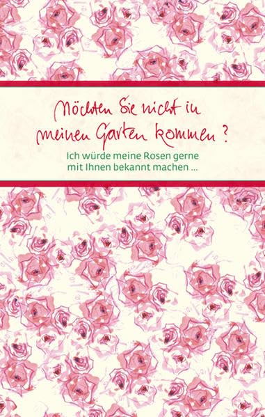 Möchten Sie nicht in meinen Garten kommen?: Ich würde meine Rosen gerne mit Ihnen bekannt machen (Eschbacher Präsente) Lifestyle