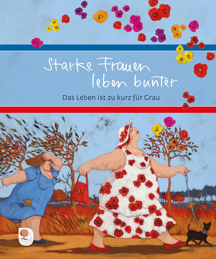 Starke Frauen leben bunter: Das Leben ist zu kurz für Grau (Eschbacher Geschenkbuch) Lifestyle