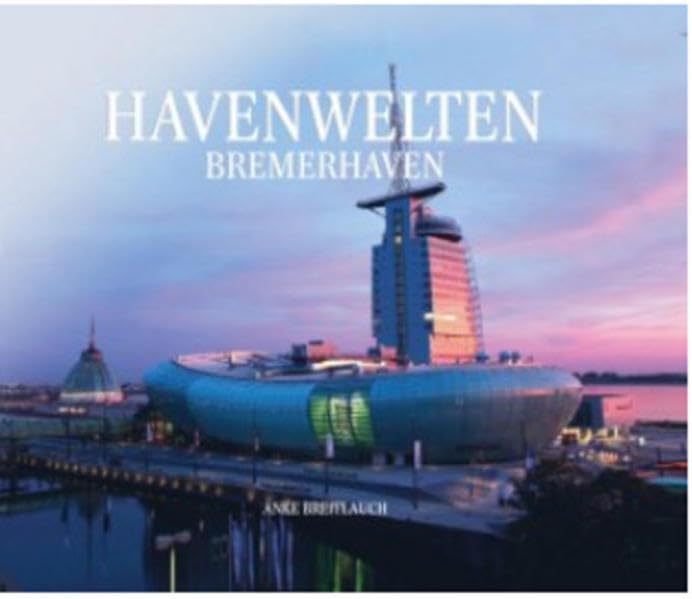 Havenwelten Bremerhaven: Eine Stadt erfindet sich neu Leisure, Home & Garden