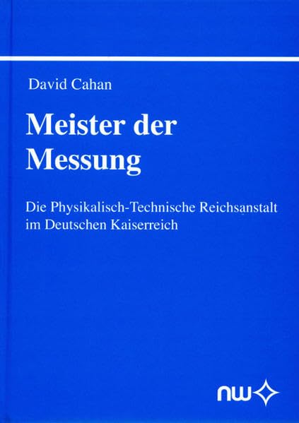 Meister der Messung: Die Physikalisch-Technische Reichsanstalt im Deutschen Kaiserreich Natural Sciences
