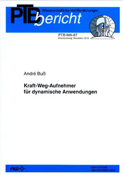 Kraft-Weg-Aufnehmer für dynamische Anwendungen (PTB-Berichte. Mechanik und Akustik (MA)) Natural Sciences