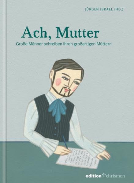 Ach, Mutter: Große Männer schreiben ihren großartigen Müttern (edition chrismon) Essays & Short Stories