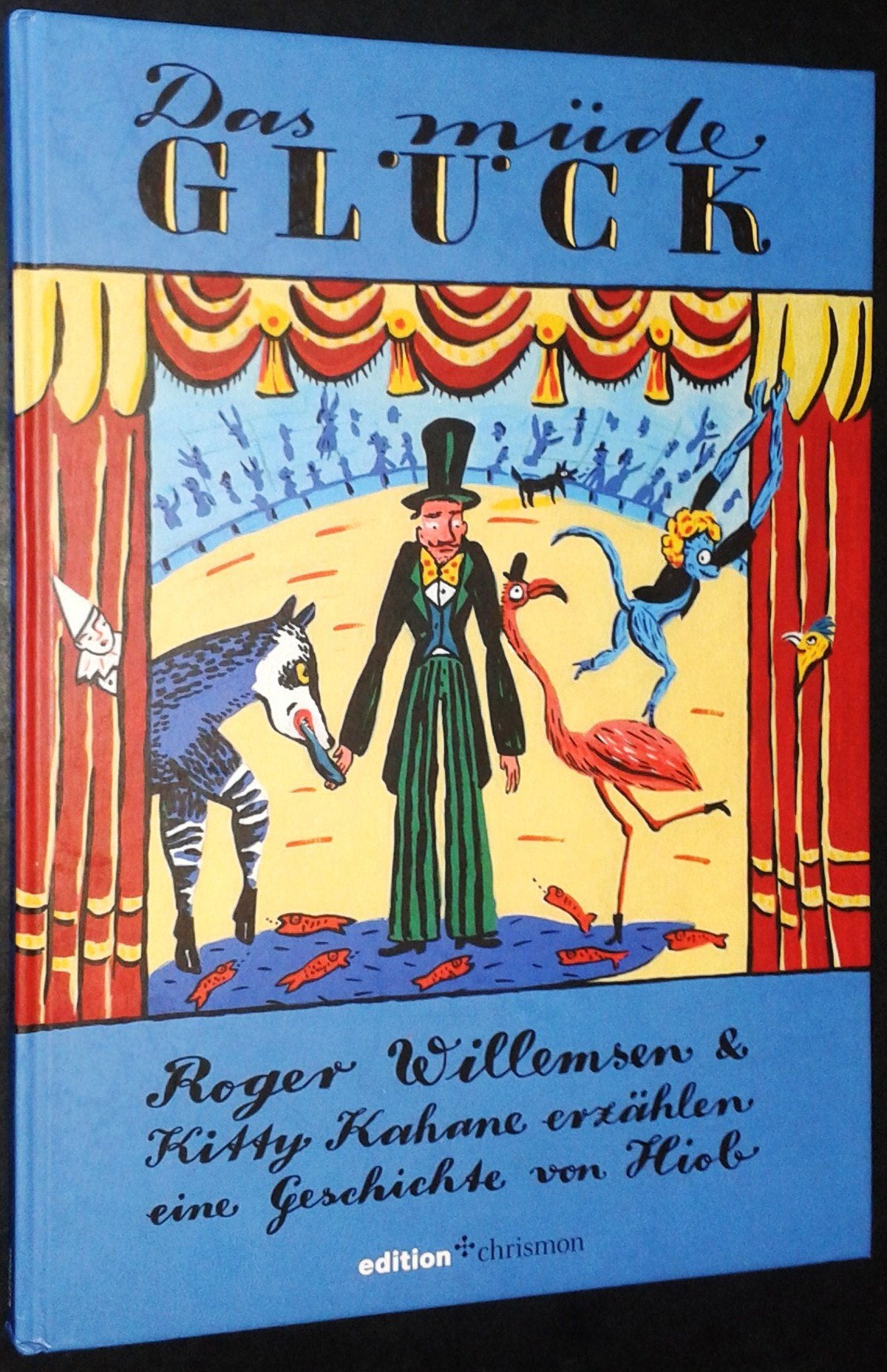 Das müde Glück: Roger Willemsen und Kitty Kahane erzählen eine Geschichte von Hiob (edition chrismon) Non-fiction