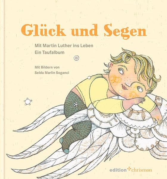 Glück und Segen: Mit Martin Luther ins Leben. Ein Taufalbum: Mit Martin Luther ins Leben. Ein Taufalbum. Seiten für persönliche Einträge und Fotos (edition chrismon) Religion & Esotericism