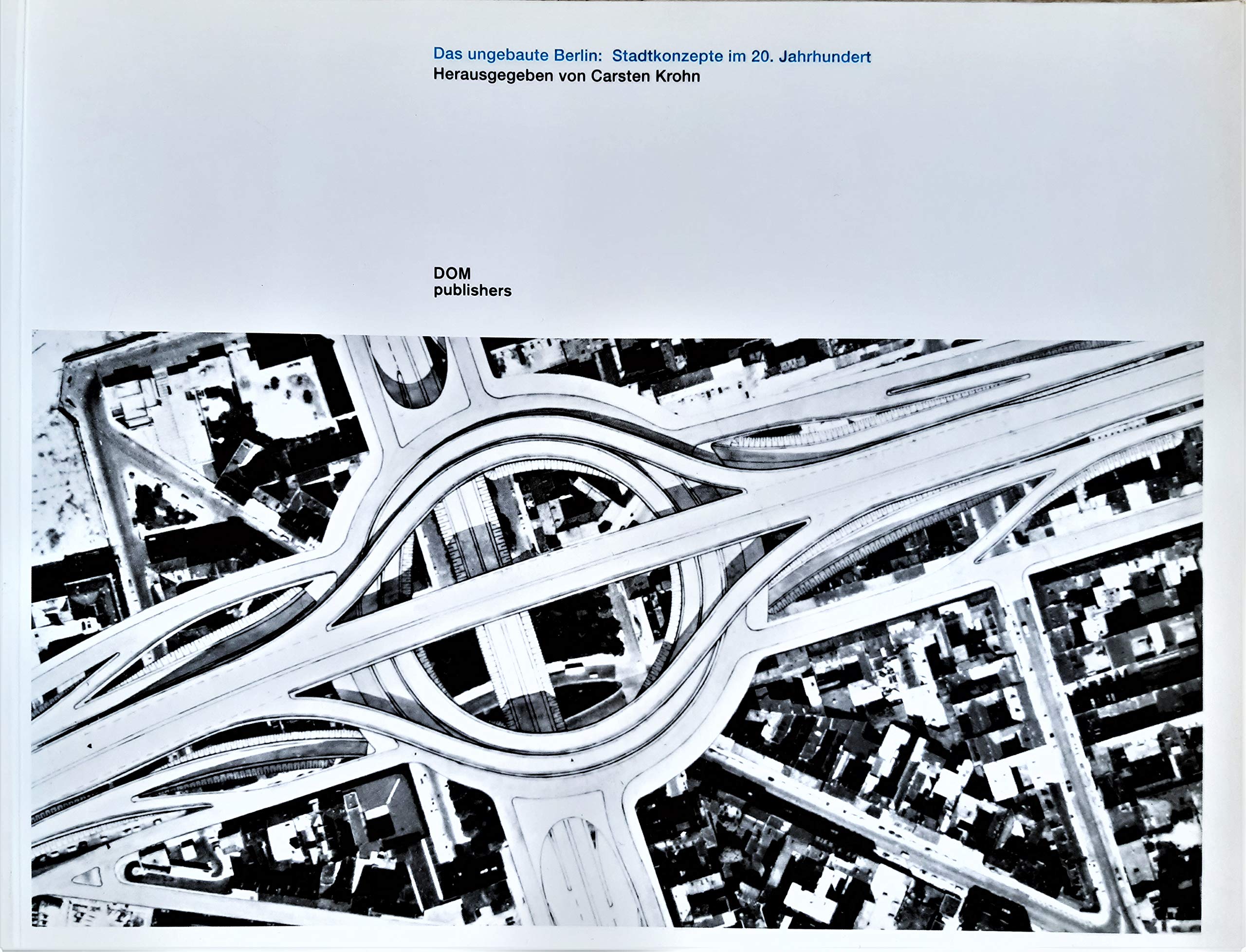 Das ungebaute Berlin: Stadtkonzepte im 20. Jahrhundert Architecture