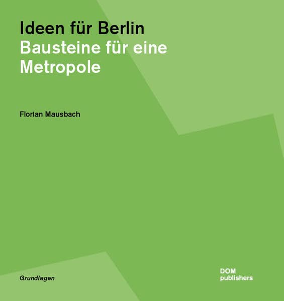 Ideen für Berlin. Bausteine für eine Metropole Architecture