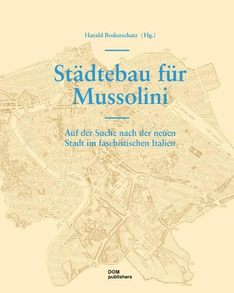 Städtebau für Mussolini: Auf der Suche nach der neuen Stadt im faschistischen Italien Architecture