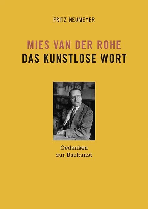 Mies van der Rohe. Das kunstlose Wort: Gedanken zur Baukunst Architecture