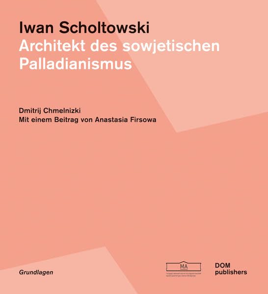 Iwan Scholtowski: Architekt des sowjetischen Palladianismus (Grundlagen/Basics) Architecture