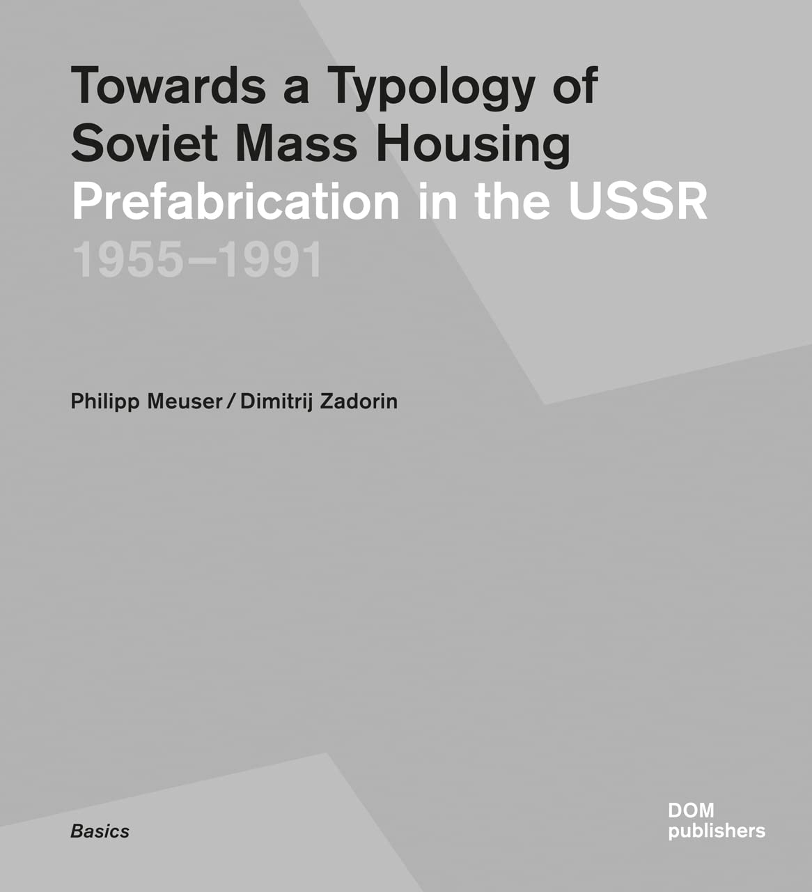 Towards a Typology of Soviet Mass Housing: Prefabrication in the USSR 1955-1991 Architecture