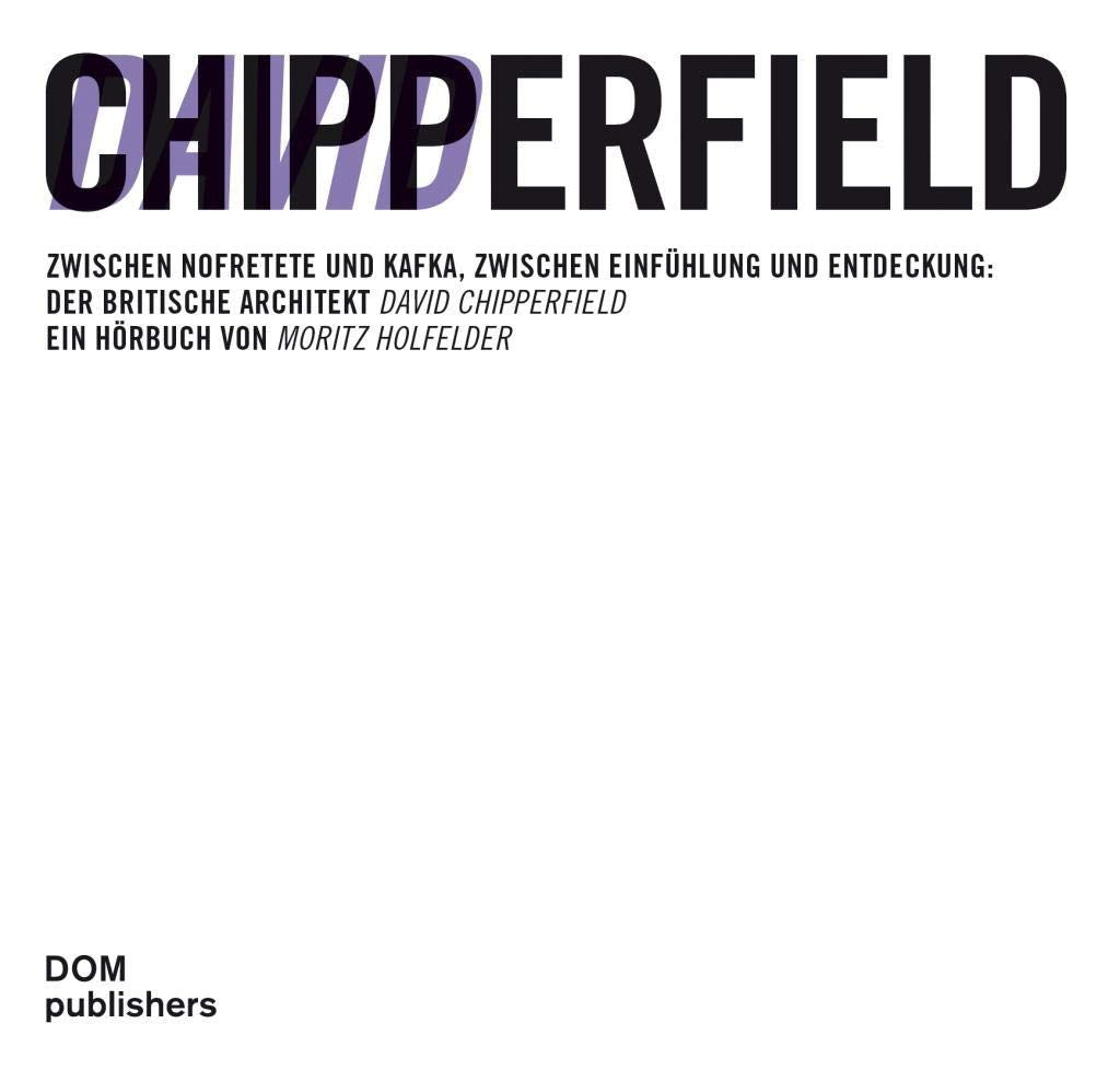 David Chipperfield.: Zwischen Nofretete und Kafka, zwischen Einfühlung und Entdeckung: Der britische Architekt David Chipperfield Social Sciences