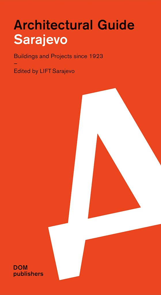 Sarajevo. Architectural Guide: Buildings and Projects since 1923 (Architekturführer/Architectural Guide) Film, Art & Culture