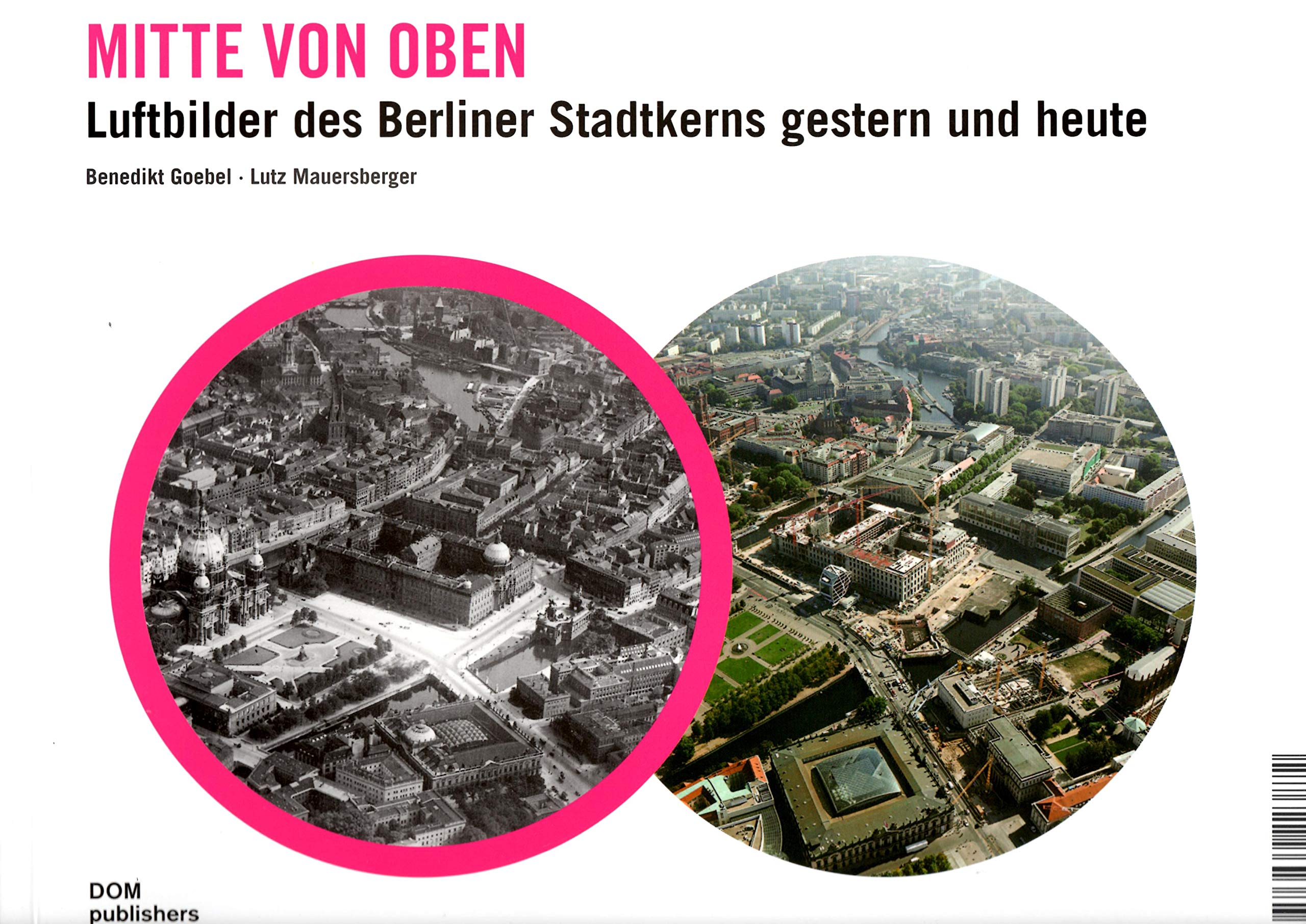 Mitte von oben. Luftbilder des Berliner Stadtkerns gestern und heute Architecture