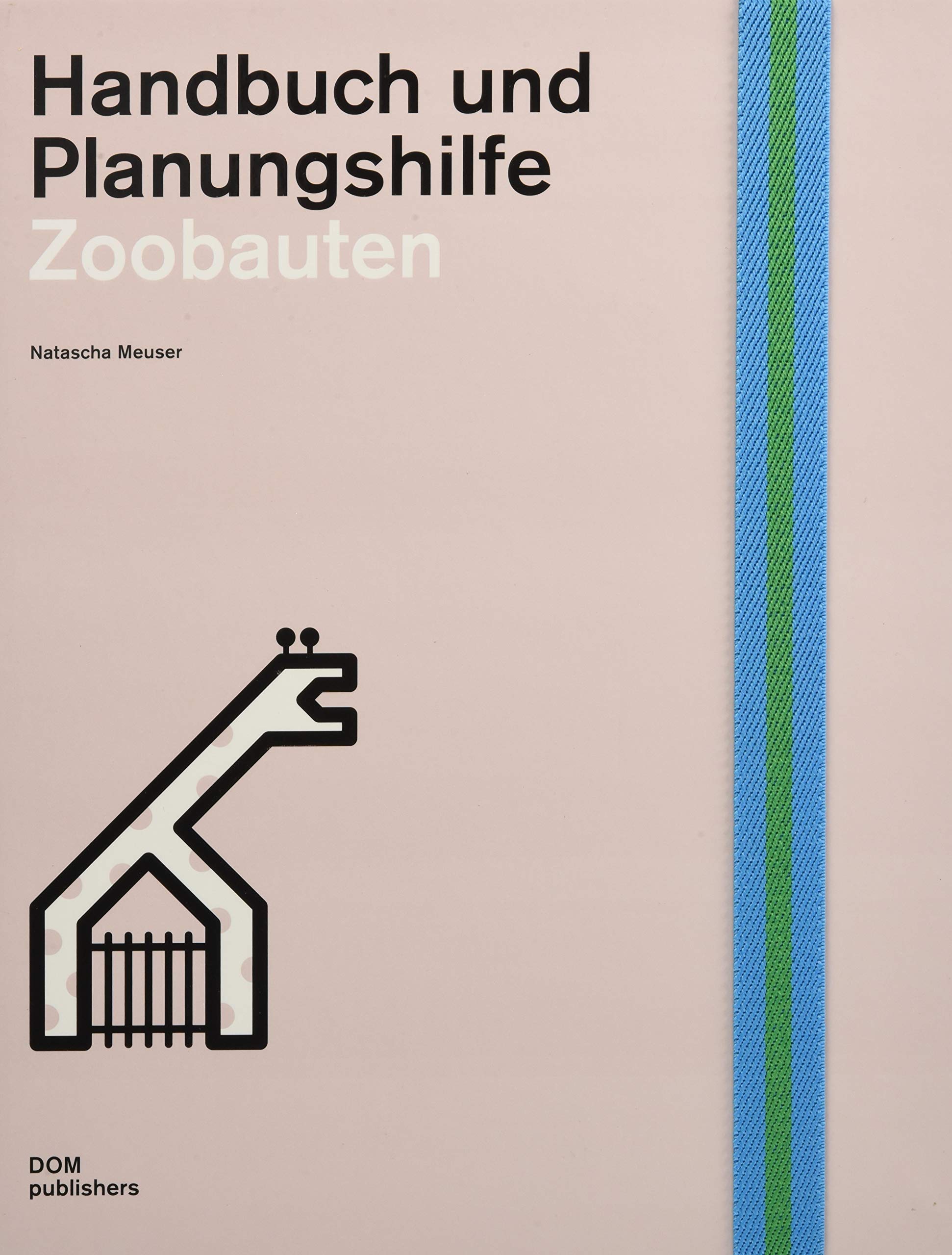 Zoobauten: Handbuch und Planungshilfe (Handbuch und Planungshilfe/Construction and Design Manual) Architecture