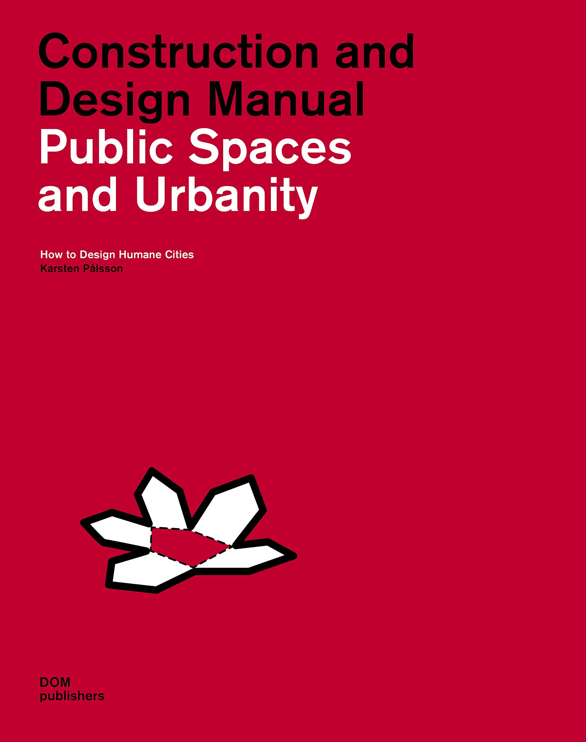 Public Spaces and Urbanity: Construction and Design Manual. How to Design Humane Cities Architecture