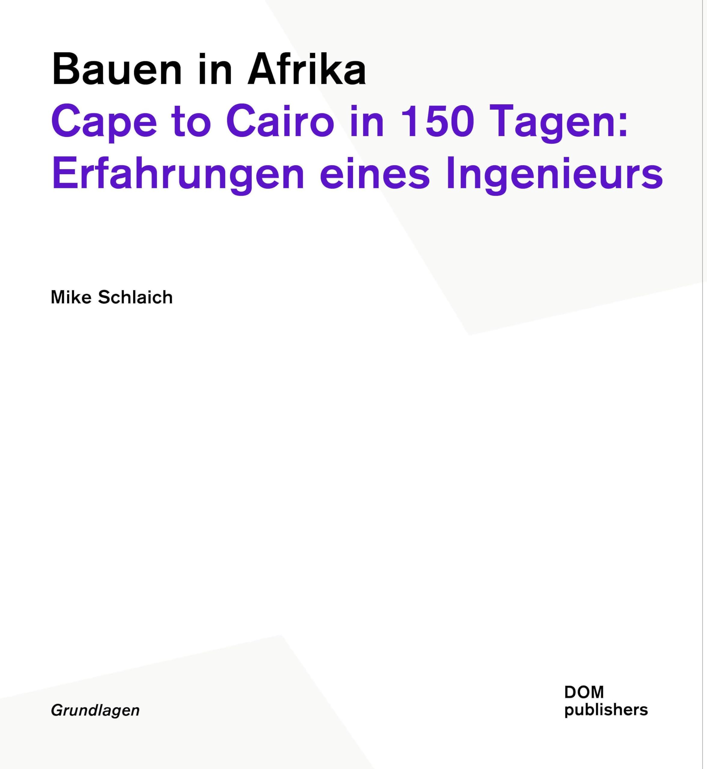 Bauen in Afrika. Cape to Cairo in 150 Tagen: Erfahrungen eines Ingenieurs (Grundlagen, Band 185) Architecture