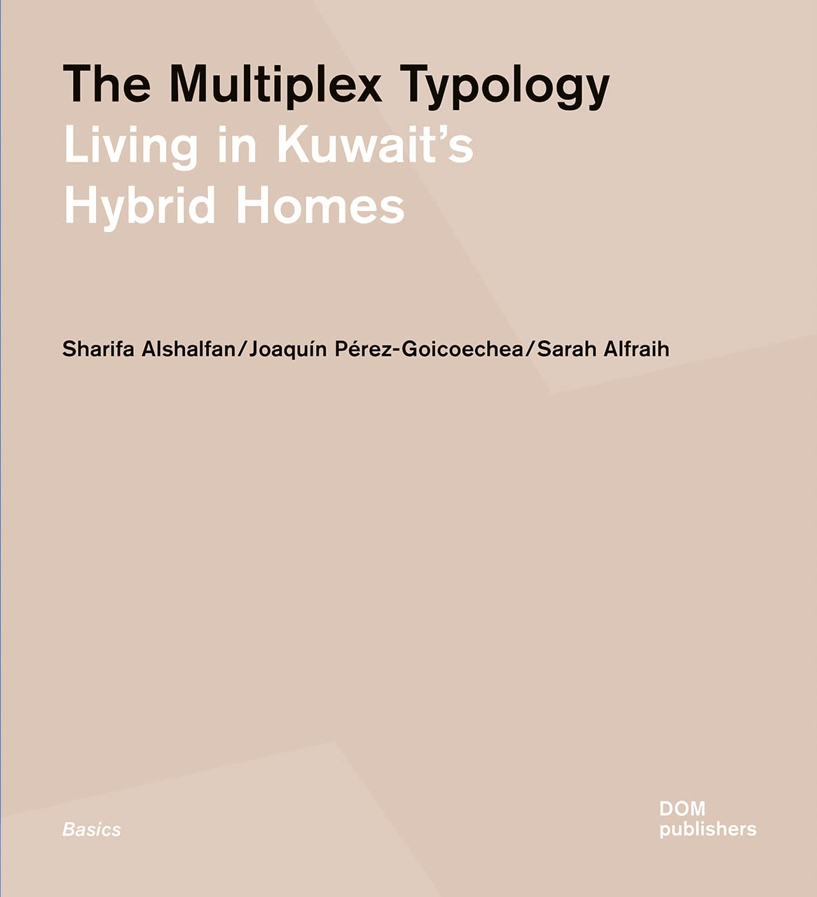 The Multiplex Typology: Living in Kuwait's Hybrid Homes (Grundlagen/Basics) Architecture