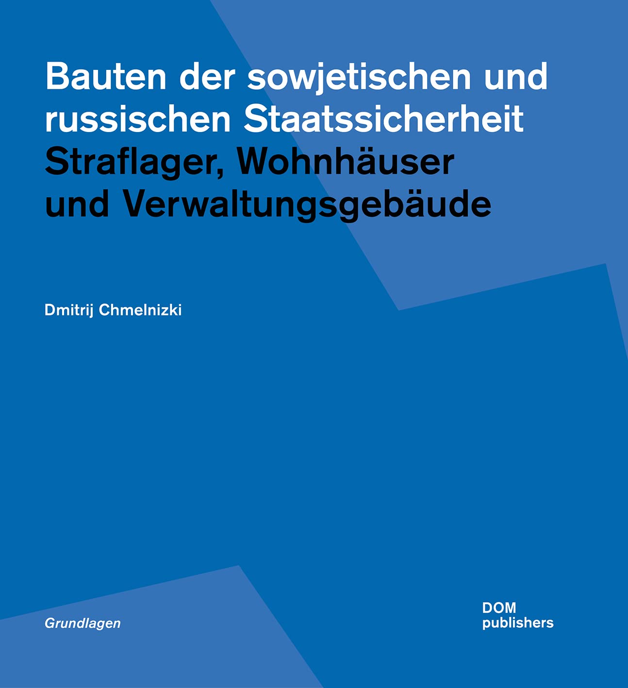 Bauten der sowjetischen und russischen Staatssicherheit: Straflager, Wohnhäuser und Verwaltungsgebäude (Grundlagen/Basics) Architecture