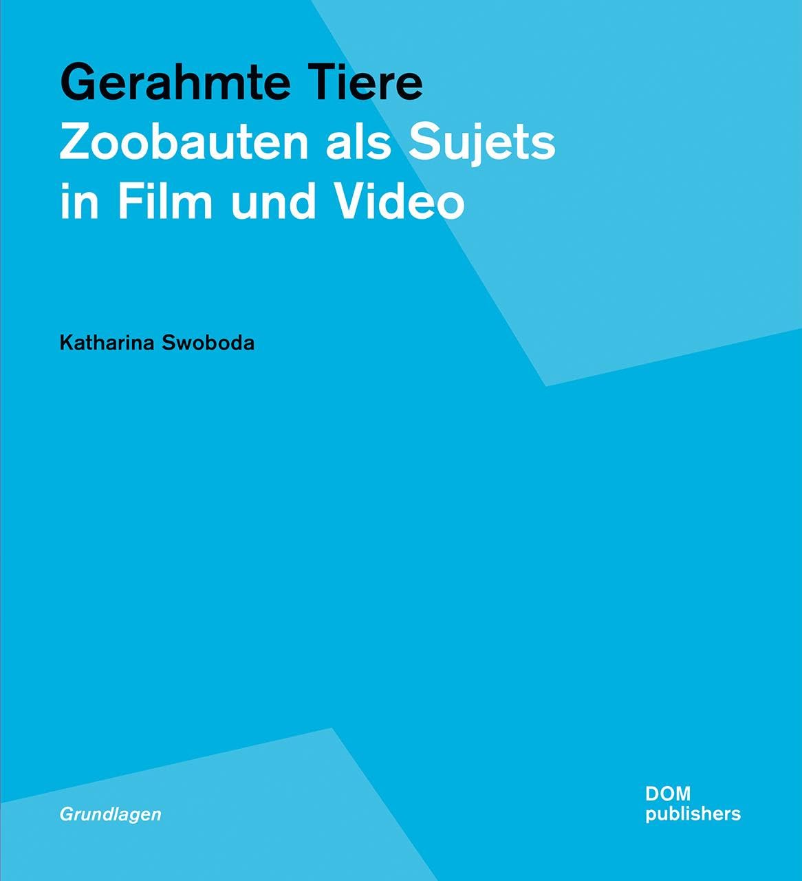 Gerahmte Tiere: Zoobauten als Sujets in Film und Video (Grundlagen/Basics) (Schriftenreihe des Instituts für Zooarchitektur an der Hochschule Anhalt in Dessau) Film, Art & Culture