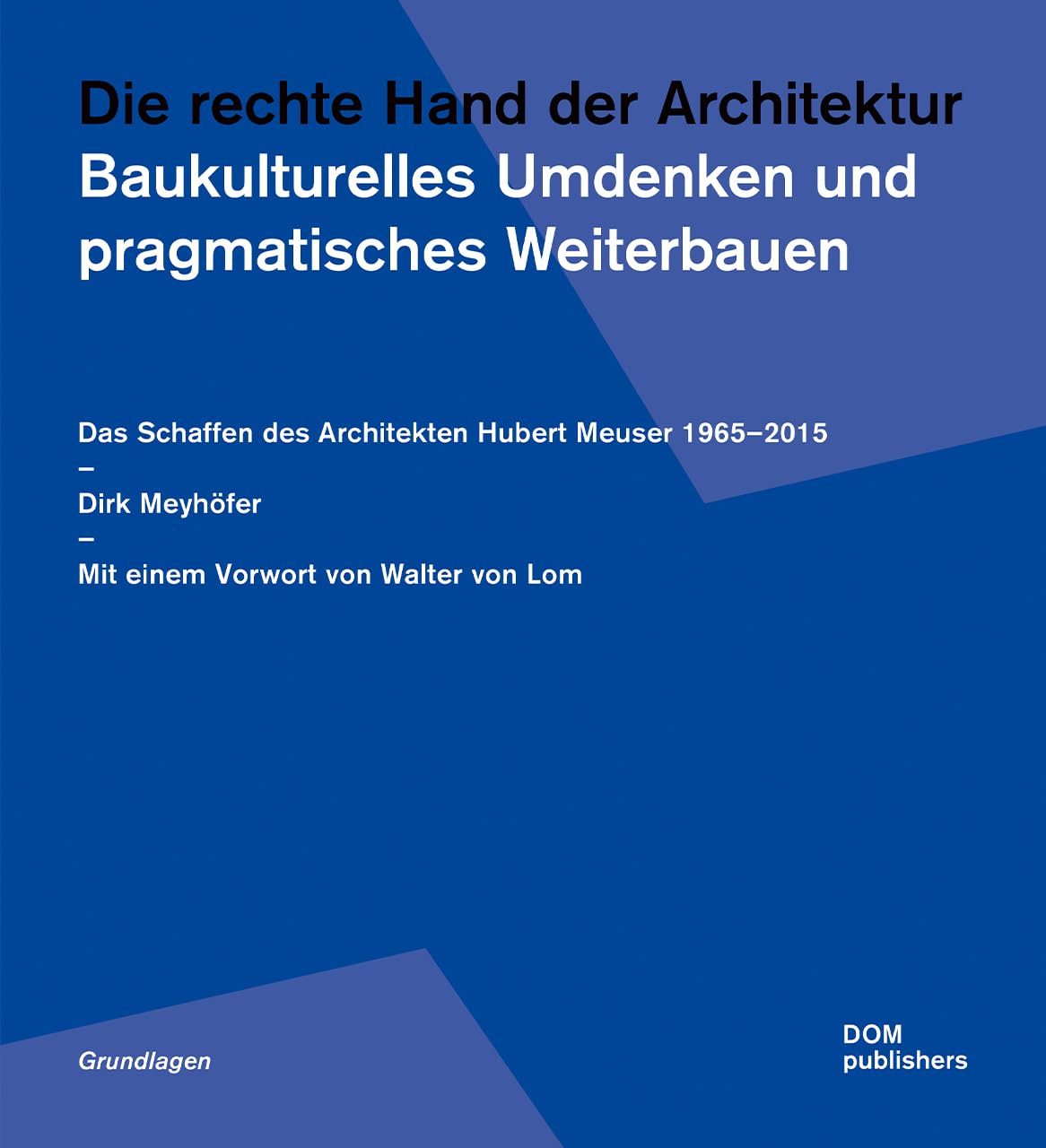 Die rechte Hand der Architektur. Baukulturelles Umdenken und pragmatisches Weiterbauen Architecture
