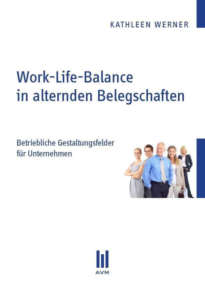 Work-Life-Balance in alternden Belegschaften: Betriebliche Gestaltungsfelder für Unternehmen (Beiträge zur Pädagogik) Business, Finance & Career