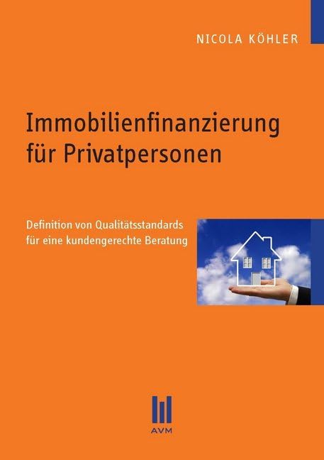 Immobilienfinanzierung für Privatpersonen: Definition von Qualitätsstandards für eine kundengerechte Beratung (Beiträge zur Wirtschaftswissenschaft) Law