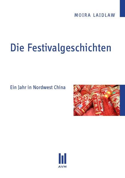Die Festivalgeschichten: Ein Jahr in Nordwest China (Beiträge zur Kulturwissenschaft) Politics & History