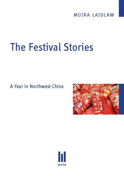 The Festival Stories: A Year in Northwest China (Beiträge zur Kulturwissenschaft) Politics & History
