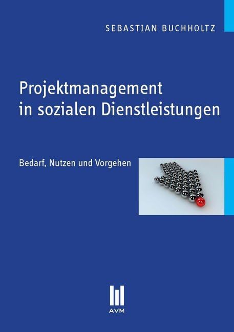 Projektmanagement in sozialen Dienstleistungen: Bedarf, Nutzen und Vorgehen (Beiträge zur Sozialwissenschaft) Social Sciences