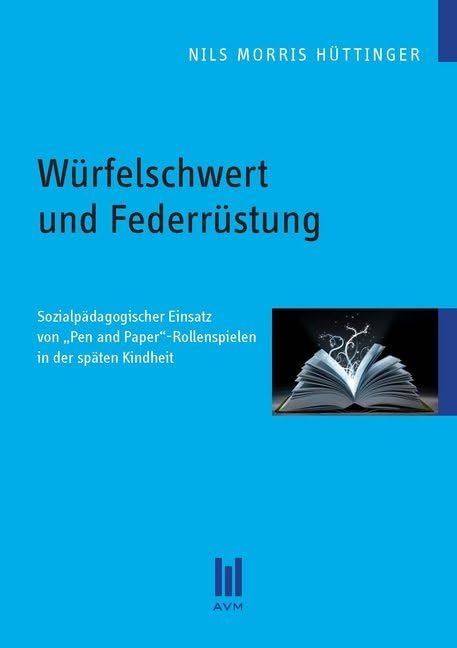 Würfelschwert und Federrüstung: Sozialpädagogischer Einsatz von ,Pen and Paper'-Rollenspielen in der späten Kindheit (Beiträge zur Pädagogik) Books
