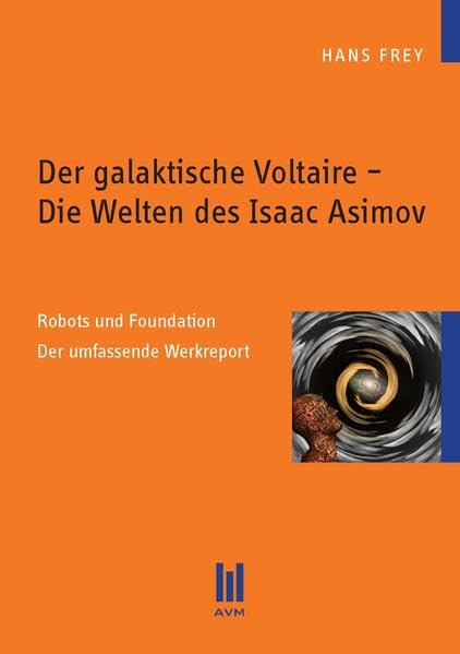 Der galaktische Voltaire - Die Welten des Isaac Asimov: Robots und Foundation. Der umfassende Werkreport (Beiträge zur Literaturwissenschaft) Contemporary literature Books